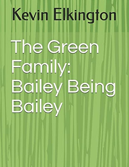 The Green Family: Bailey Being Bailey-..