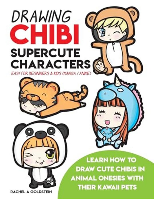 Drawing Chibi Supercute Characters Easy For Beginners & Kids (Manga/Anime): Learn How To Draw Cute Chibis In Animal Onesies With Their Kawaii Pets-..
