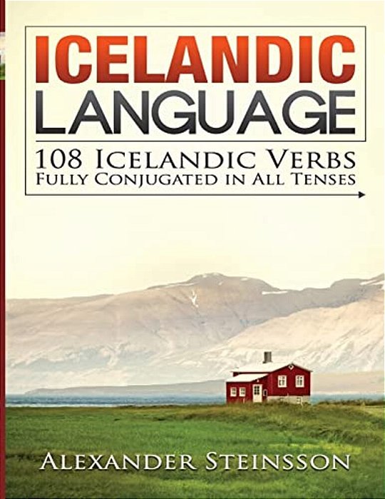 Icelandic Language: 108 Icelandic Verbs Fully Conjugated In All Tenses-..