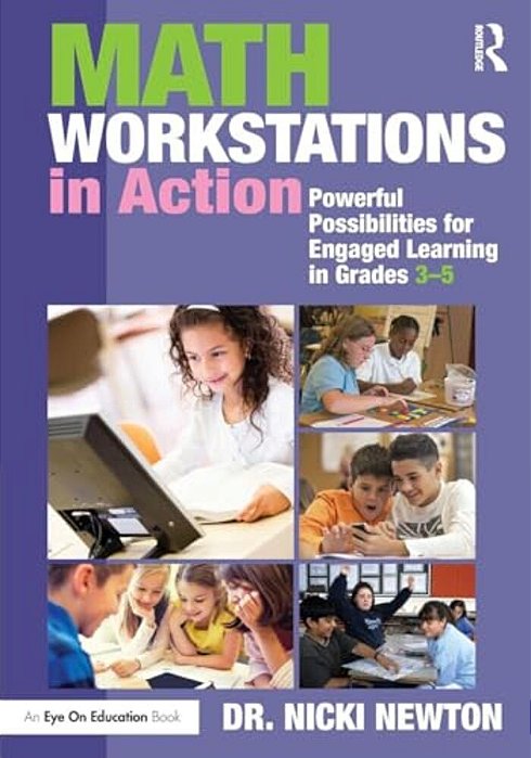 Math Workstations In Action: Powerful Possibilities For Engaged Learning In Grades 3-5-..