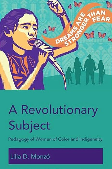 A Revolutionary Subject: Pedagogy Of Women Of Color And Indigeneity-..