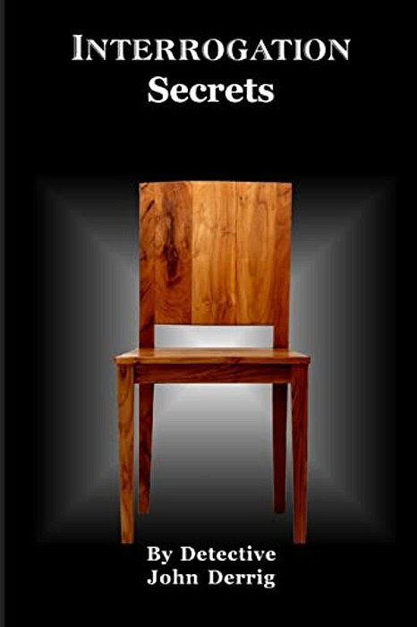 Interrogation Secrets: My Secrets-..
