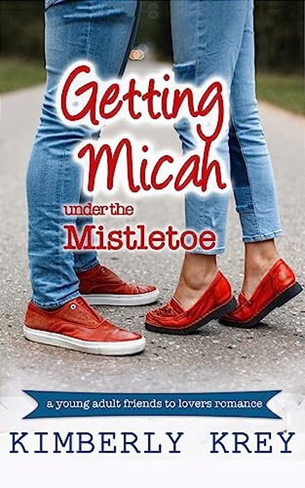 Getting Micah Under The Mistletoe: A Young Adult Novella-..