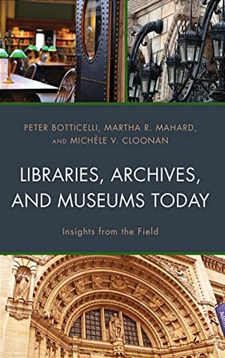 Libraries, Archives, And Museums Today: Insights From The Field-..