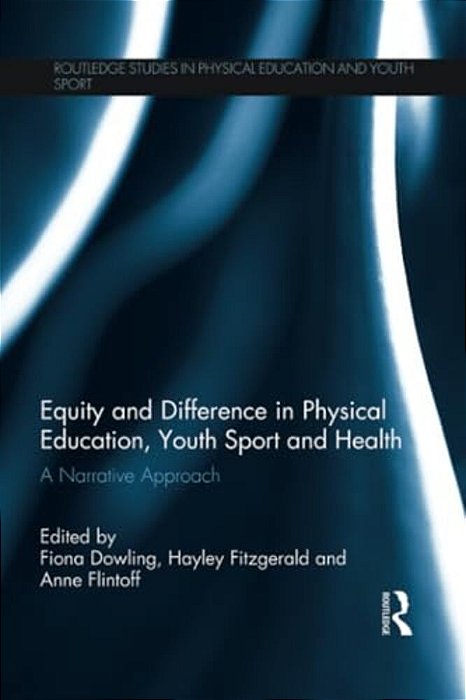 Equity And Difference In Physical Education, Youth Sport And Health: A Narrative Approach-..