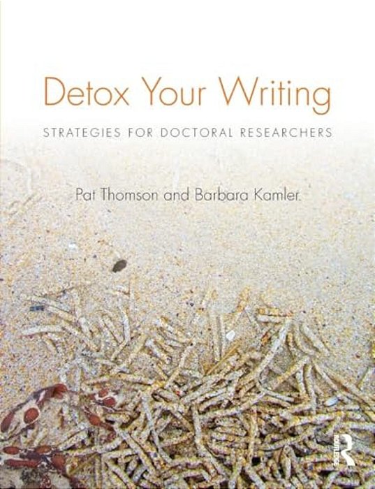 Detox Your Writing: Strategies For Doctoral Researchers-..
