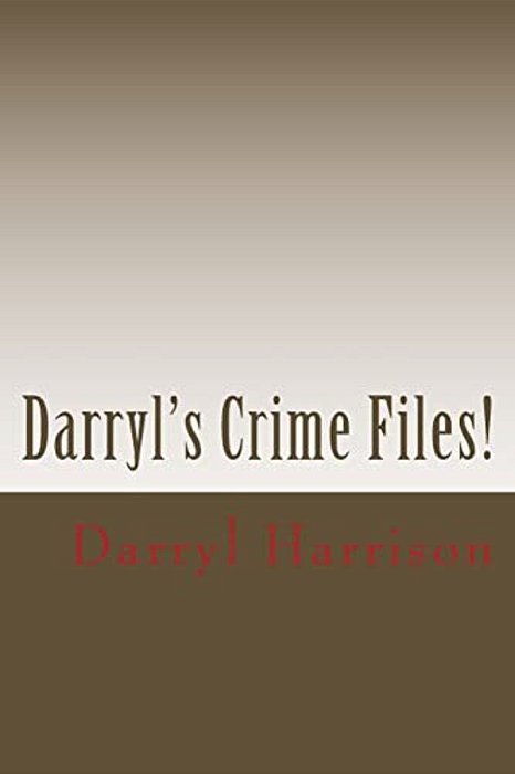 Darryl's Crime Files-..
