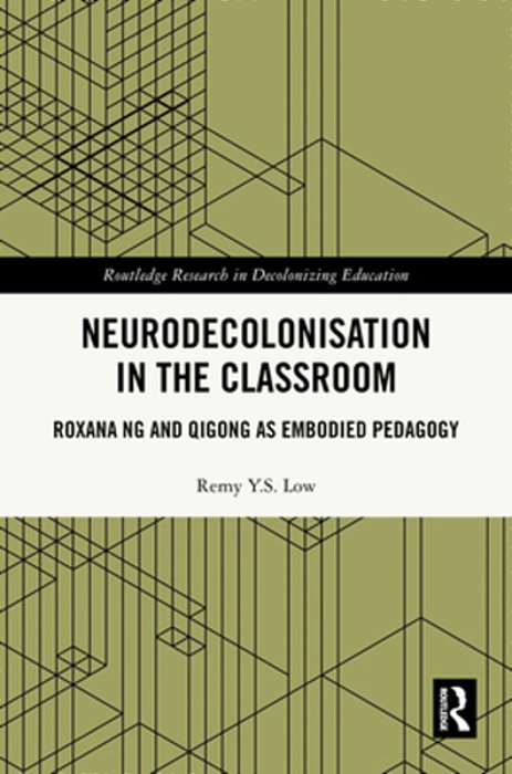 Neurodecolonisation In The Classroom: Roxana Ng And Qigong As Embodied Pedagogy-..