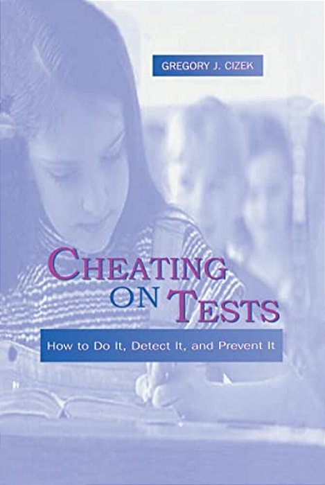 Cheating On Tests: How To Do It, Detect It, And Prevent It-..