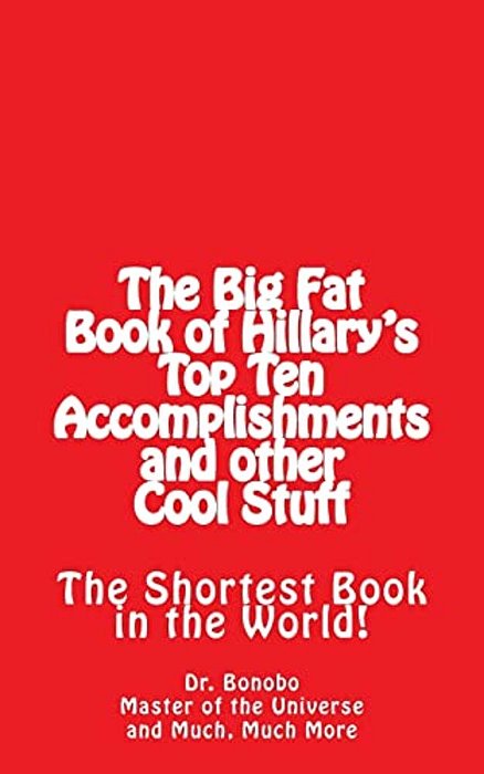 The Big Fat Book Of Hillary's Top Ten Accomplishments: The Shortest Book In The World!-..
