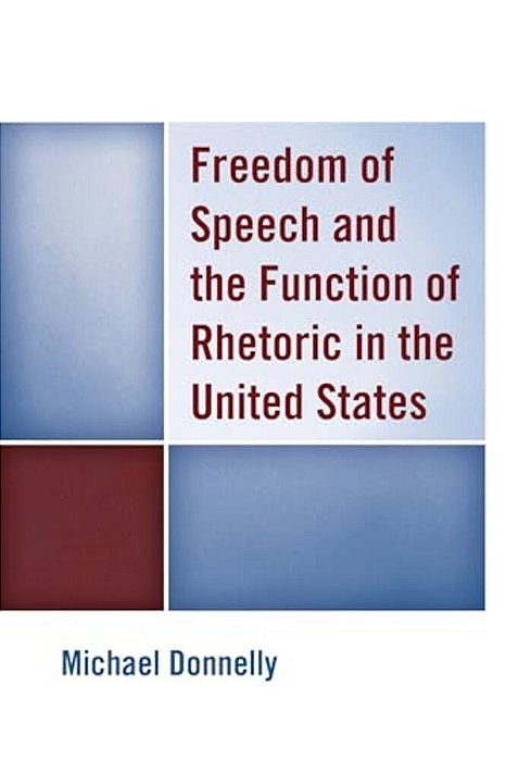 Freedom Of Speech And The Function Of Rhetoric In The United States-..