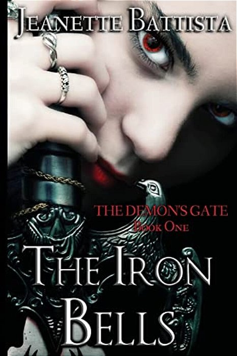 The Iron Bells: Book I: The Demon's Gate Trilogy-..