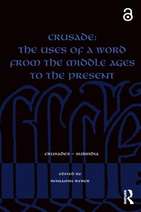 Crusade: The Uses Of A Word From The Middle Ages To The Present-..