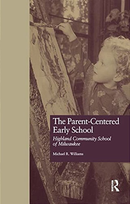 The Parent-Centered Early School: Highland Community School Of Milwaukee-..