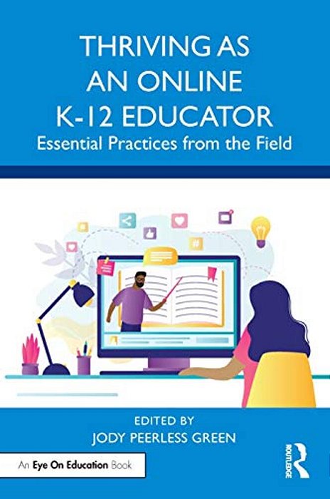Thriving As An Online K-12 Educator: Essential Practices From The Field-..