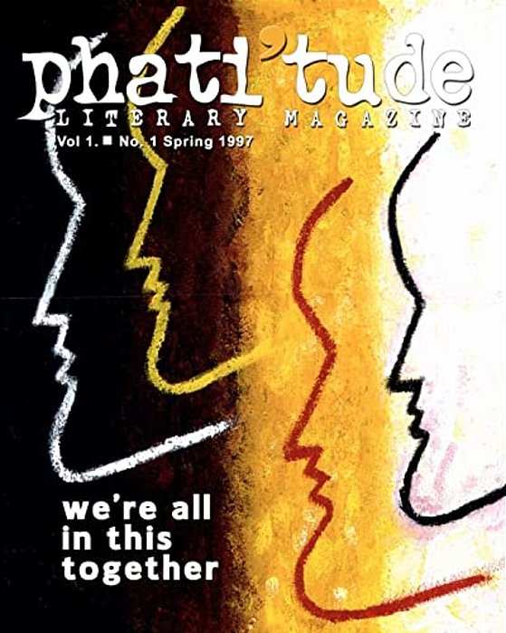 Phati'Tude Literary Magazine, Vol. 1, No. 1: We'Re All In This Together-..