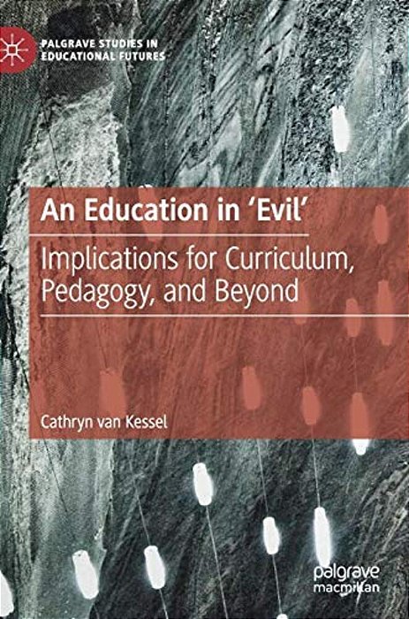 An Education In 'Evil': Implications For Curriculum, Pedagogy, And Beyond-..