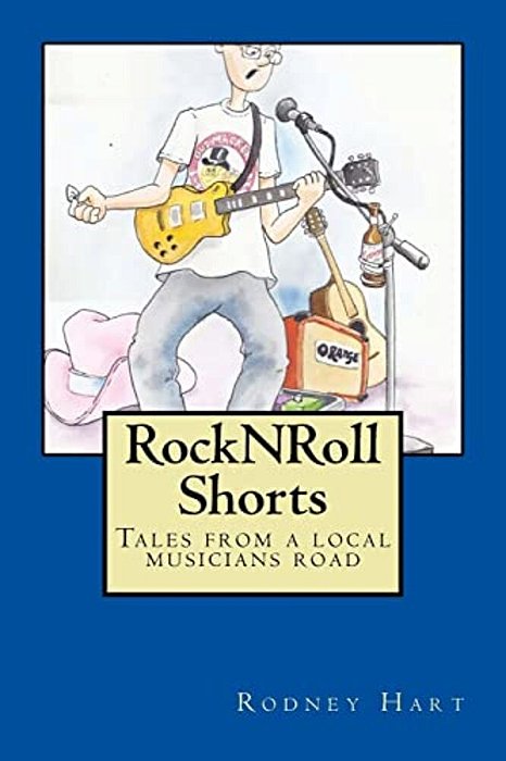 Rock N Roll Shorts: A Collection Of Tales From The Local Musician's Road. -..