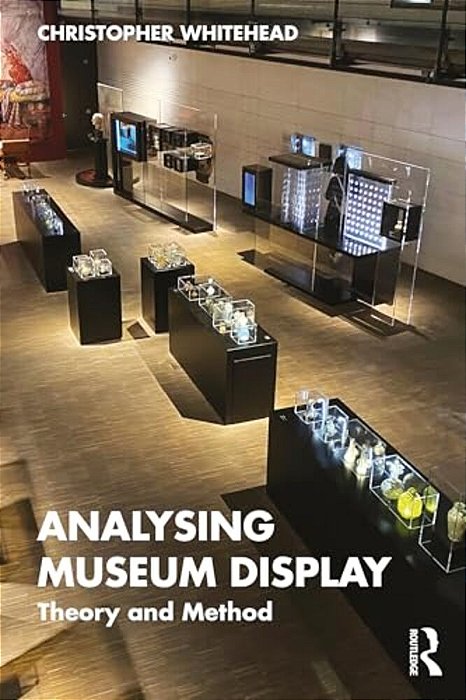 Analysing Museum Display: Theory And Method-..