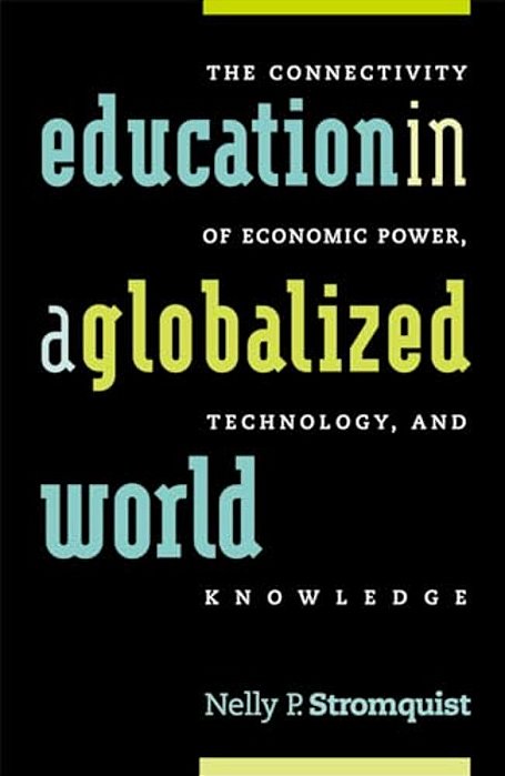 Education In A Globalized World: The Connectivity Of Economic Power, Technology, And Knowledge-..