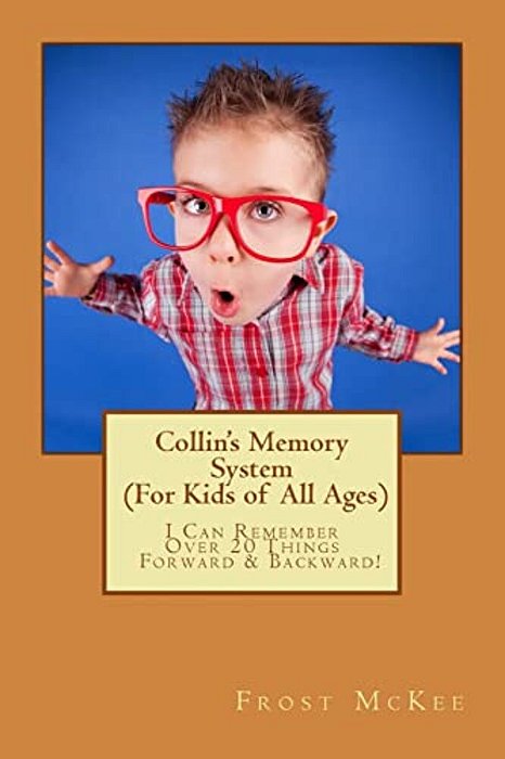 Collin's Memory System: I Can Remember Over 20 Things Forward & Backward!-..