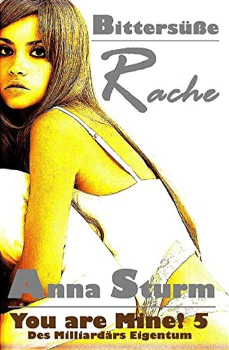 You Are Mine! 5: Bittersuesse Rache-..