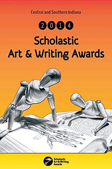 Central And Southern Indiana 2014 Scholastic Art & Writing Awards Anthology-..