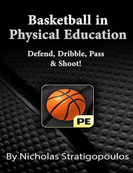 Basketball In Physical Education: Defend, Dribble, Pass, & Shoot!-..
