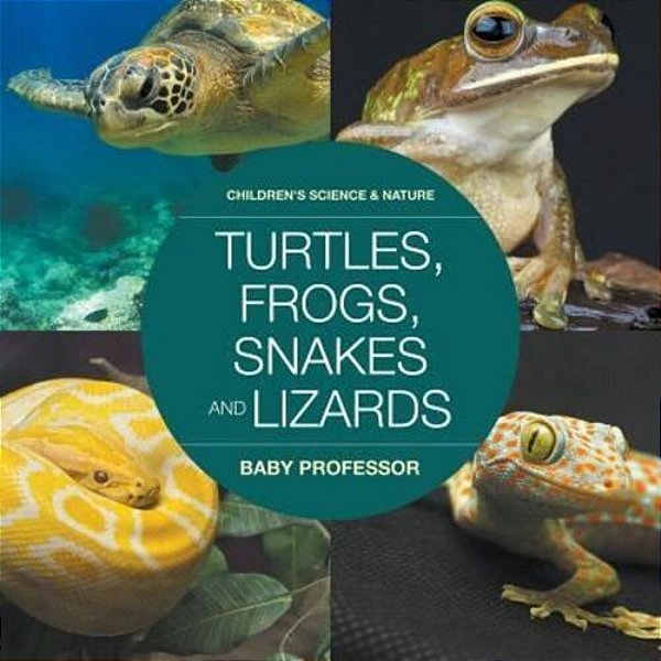 Turtles, Frogs, Snakes And Lizards Children's Science & Nature-..