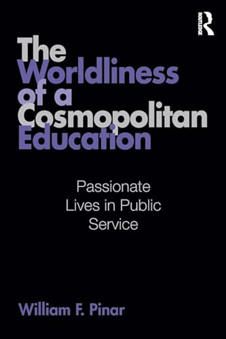 The Worldliness Of A Cosmopolitan Education: Passionate Lives In Public Service-..