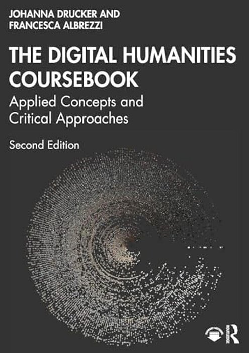 The Digital Humanities Coursebook: Applied Concepts And Critical Approaches-..