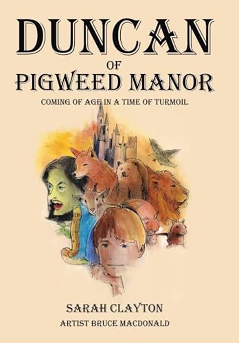 Duncan Of Pigweed Manor: Coming Of Age In A Time Of Turmoil-..