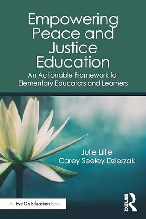 Empowering Peace And Justice Education: An Actionable Framework For Elementary Educators And Learners-..