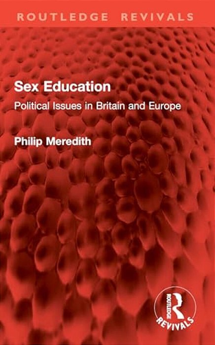 Sex Education: Political Issues In Britain And Europe-..