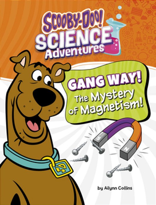 Gang Way! The Mystery Of Magnetism!: A Scooby-Doo! Science Adventure-..