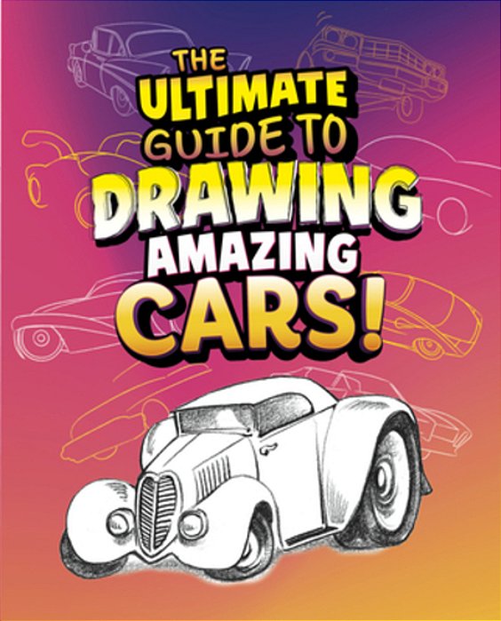 The Ultimate Guide To Drawing Amazing Cars!-..