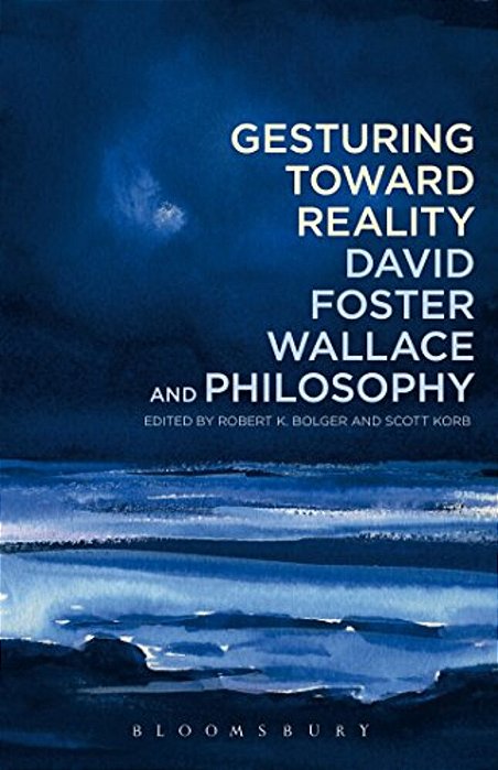 Gesturing Toward Reality: David Foster Wallace And Philosophy-..