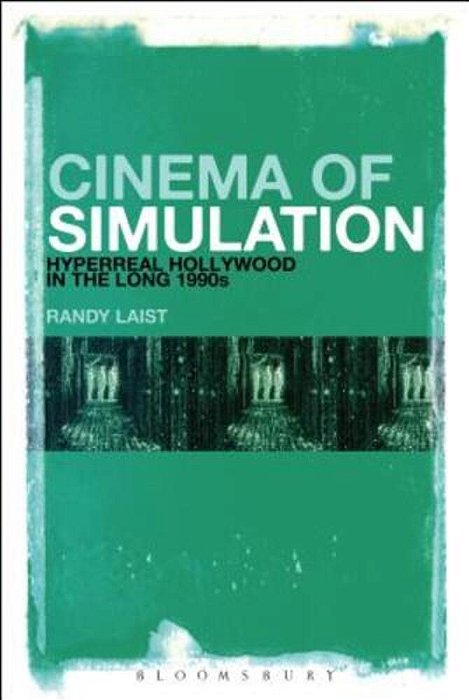 Cinema Of Simulation: Hyperreal Hollywood In The Long 1990S-..