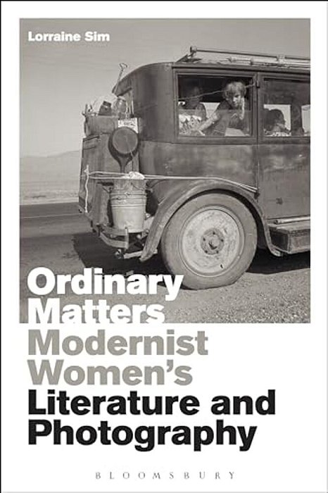Ordinary Matters: Modernist Women's Literature And Photography-..