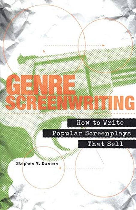 Genre Screenwriting: How To Write Popular Screenplays That Sell-..