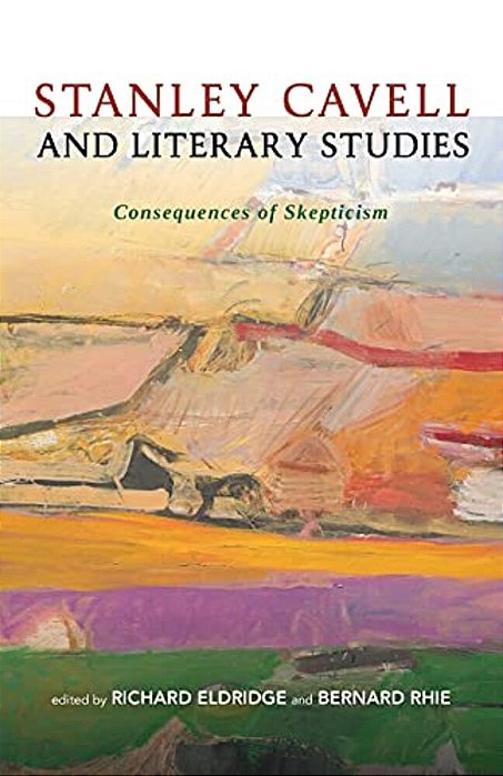 Stanley Cavell And Literary Studies: Consequences Of Skepticism-..