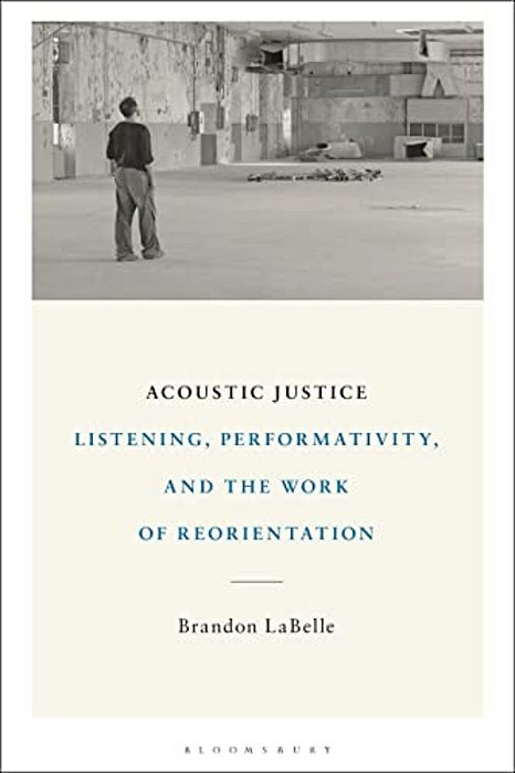 Acoustic Justice: Listening, Performativity, And The Work Of Reorientation-..