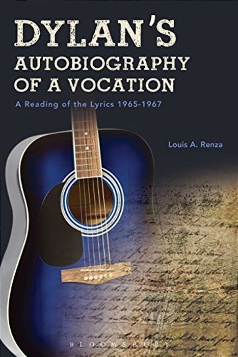 Dylan's Autobiography Of A Vocation: A Reading Of The Lyrics 1965-1967-..