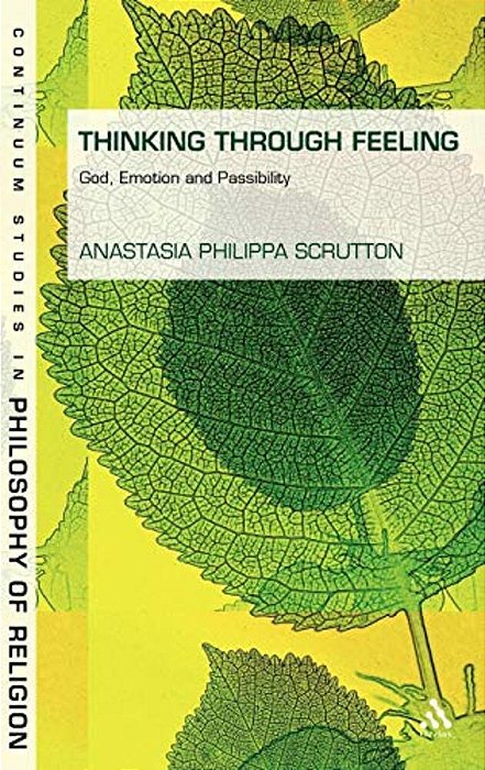 Thinking Through Feeling: God, Emotion And Passibility-..