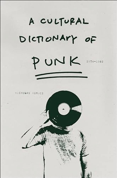 A Cultural Dictionary Of Punk: 1974-1982-..