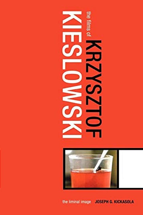 The Films Of Krzysztof Kieslowski: The Liminal Image-..
