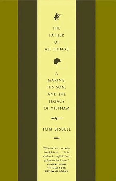 The Father Of All Things: A Marine, His Son, And The Legacy Of Vietnam-..