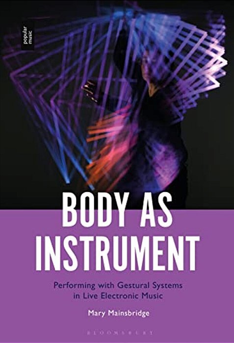 Body As Instrument: Performing With Gestural Systems In Live Electronic Music-..