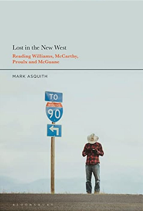 Lost In The New West: Reading Williams, Mccarthy, Proulx And Mcguane-..