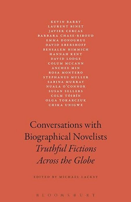 Conversations With Biographical Novelists: Truthful Fictions Across The Globe-..